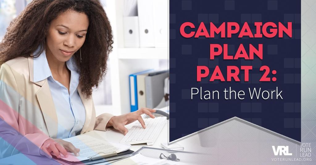 Plan the Work 1. Your Campaign Team: First and foremost, you (and only you!) are the candidate. Your job is to do the things only a candidate can do.