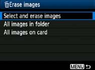 L Erasing Images 2 3 4 Select [Select and erase images]. Select [Select and erase images], then press <0>. The images will be displayed. To display the three-image display, press the <I> button.