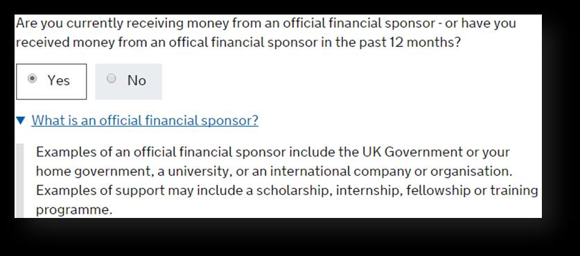 Current or Past Official Financial Sponsor If you are/were fully funded (for course fees and living costs) by a government or international scholarship agency within the last 12 months, you will need