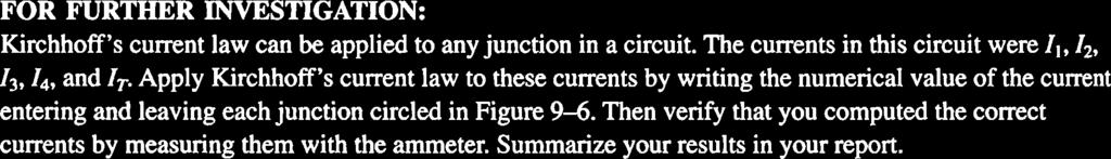 FOR FURTHER INVESTIGATION: Kirchhoff's current law can be applied to any junction in a circuit. The currents in this circuit were I,, 12, 13, 14, and IT.