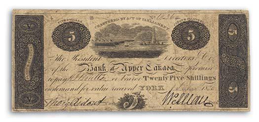 Bank of Upper Canada, Kingston, $5, 1819 One of the earliest notes issued in Canada, this bill bears an early image of Fort Henry, built by the British to help secure the St. Lawrence waterway.