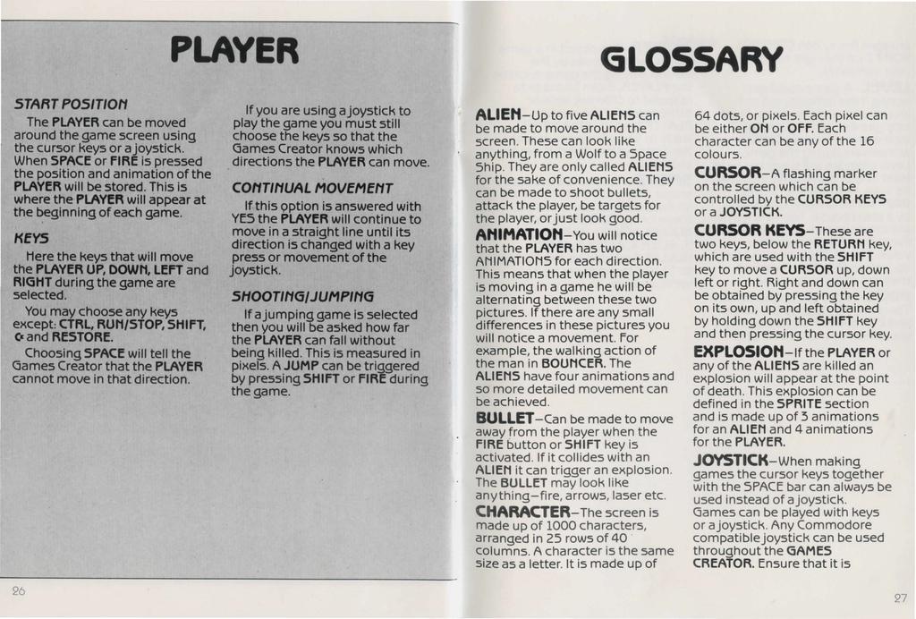 PLAYER GLOSSARY START POSITION The PLAYER can be moved around the game screen using the cursor keys or a joystick.