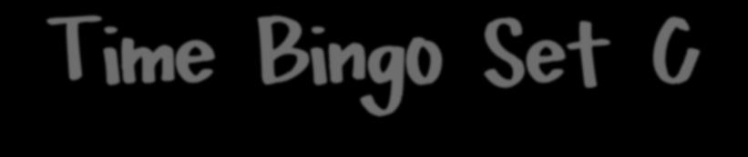 Time Bingo Set C Times with :00, :05, :10, :15, :20, :25, :30, :35, :40, :45, :50, :55 Between 6:00 and 9:00 On a play clock