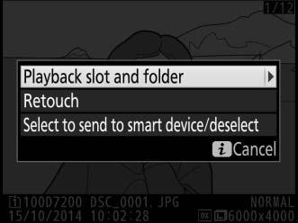 The i Button Pressing the i button during full-frame or thumbnail playback displays the options listed below. Playback slot and folder: Choose a folder for playback.