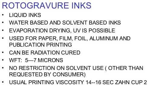 Printing Inks - Composition and Manufacturing Gravure (Intaglio) Printing Inks: Gravure printing requires a liquid ink (viscosity = 0.05-0.2 Pa.s, even as low as 0.01 Pa.