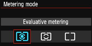 Select the desired metering mode, then press <0>. q Evaluative metering General-purpose metering mode suited even for backlit subjects. The camera sets the exposure automatically to suit the scene.