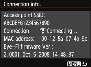 H Using Eye-Fi Cards 5 Check the [Access point SSID:]. Check that an access point is displayed for [Access point SSID:]. You can also check the Eye-Fi card s MAC address and firmware version.