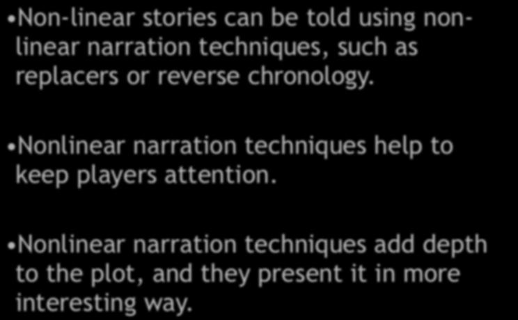 Summary non-linear narration Non-linear stories can be told using nonlinear narration techniques, such as replacers or reverse chronology.