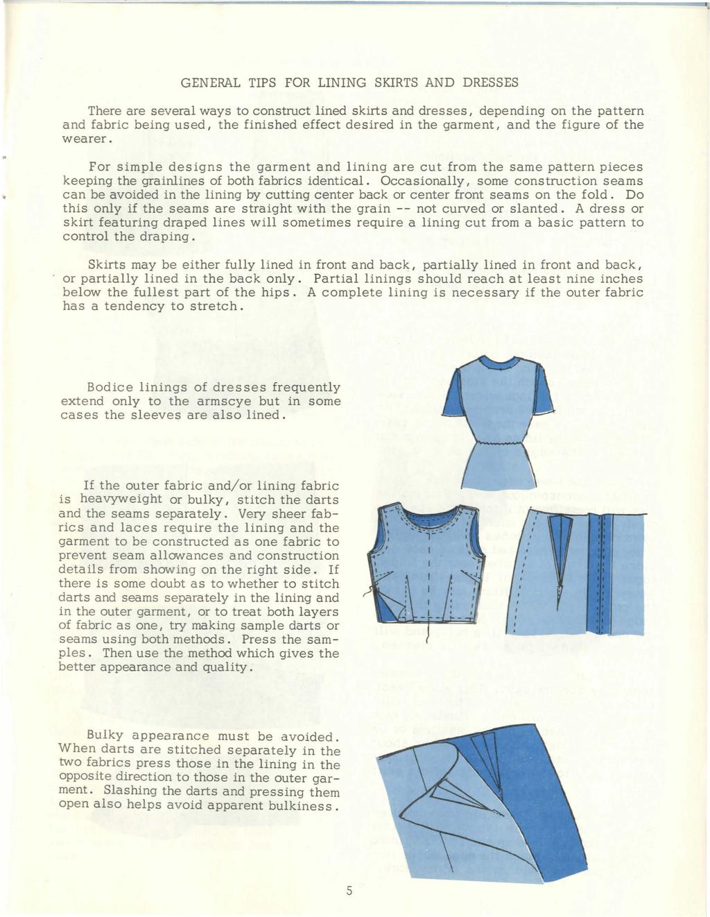 GENERAL TIPS FOR LINING SKIRTS AND DRESSES There are several ways to construct lined skirts and dresses I depending on the pattern and fabric being used I the finished effect desired in the garment I