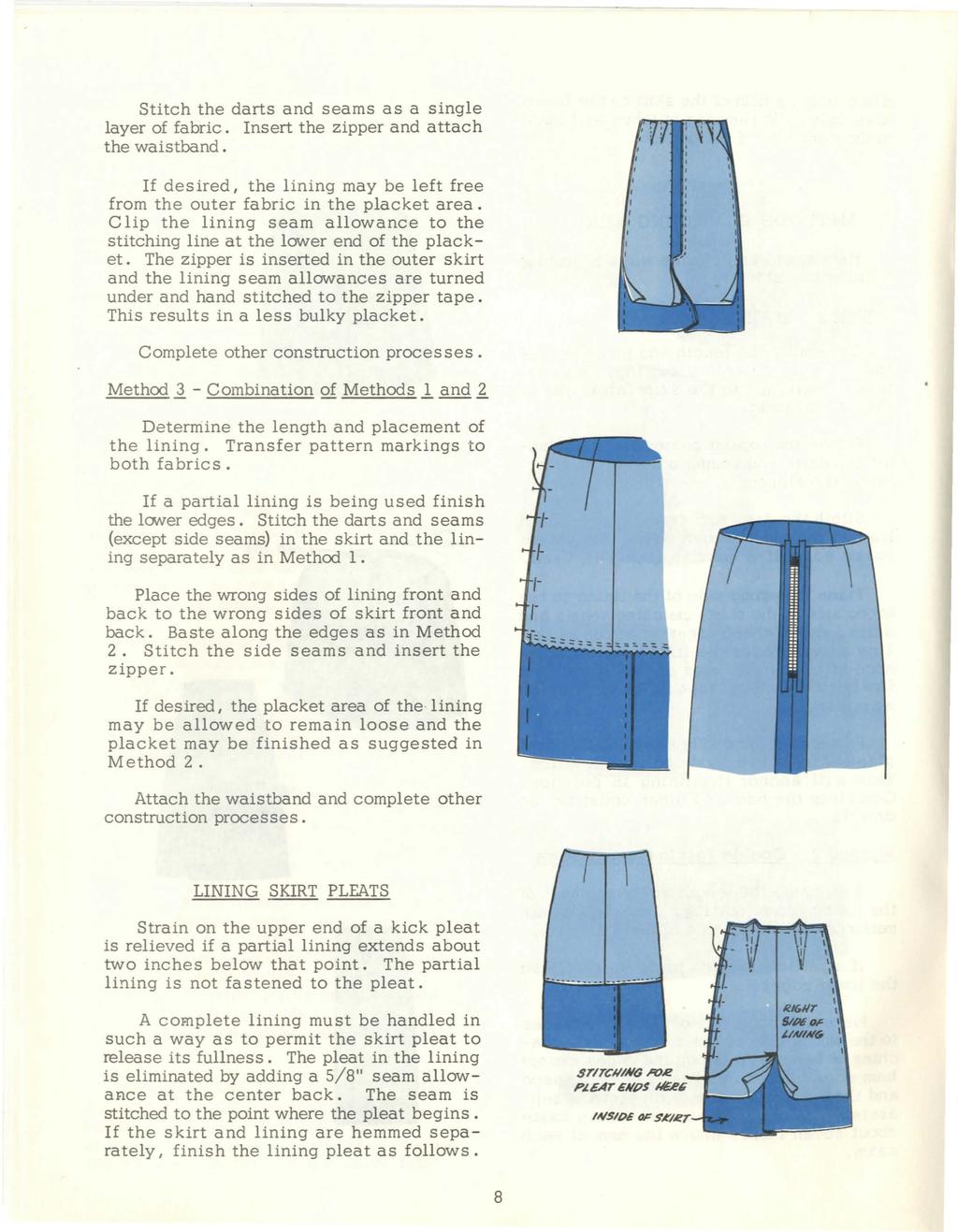 Stitch the darts and seams as a single layer of fabric. Insert the zipper and attach the waistband. If desired, the lining may be left free from the outer fabric in the placket area.