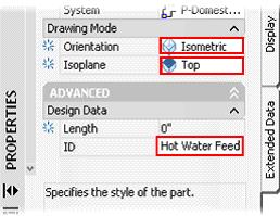 8. To set drawing mode and design data, on the properties palette: Set the Drawing Mode Orientation to Isometric. Set the Drawing Mode Isoplane to Top. Under Design Data for ID, enter Hot Water Feed.