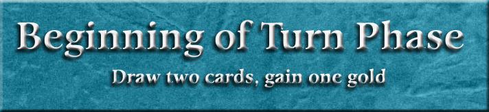 Beginning of turn phase: The player draws two cards (even on their first turn, so they'll have four cards after drawing).