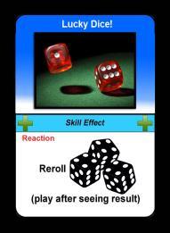 11.0 Card FAQ Lucky Dice This Reaction Card is played after all dice have been rolled in