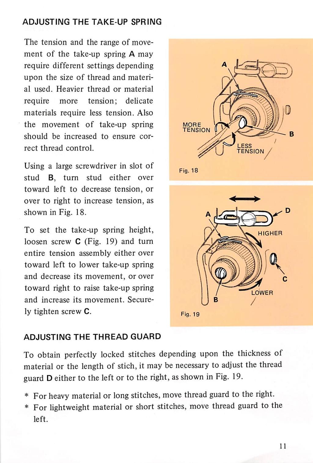 ADJUSTING THE TAKE-UP SPRING The tension and the range of move ment of the take-up spring A may require different settings depending upon the size of thread and materi al used.