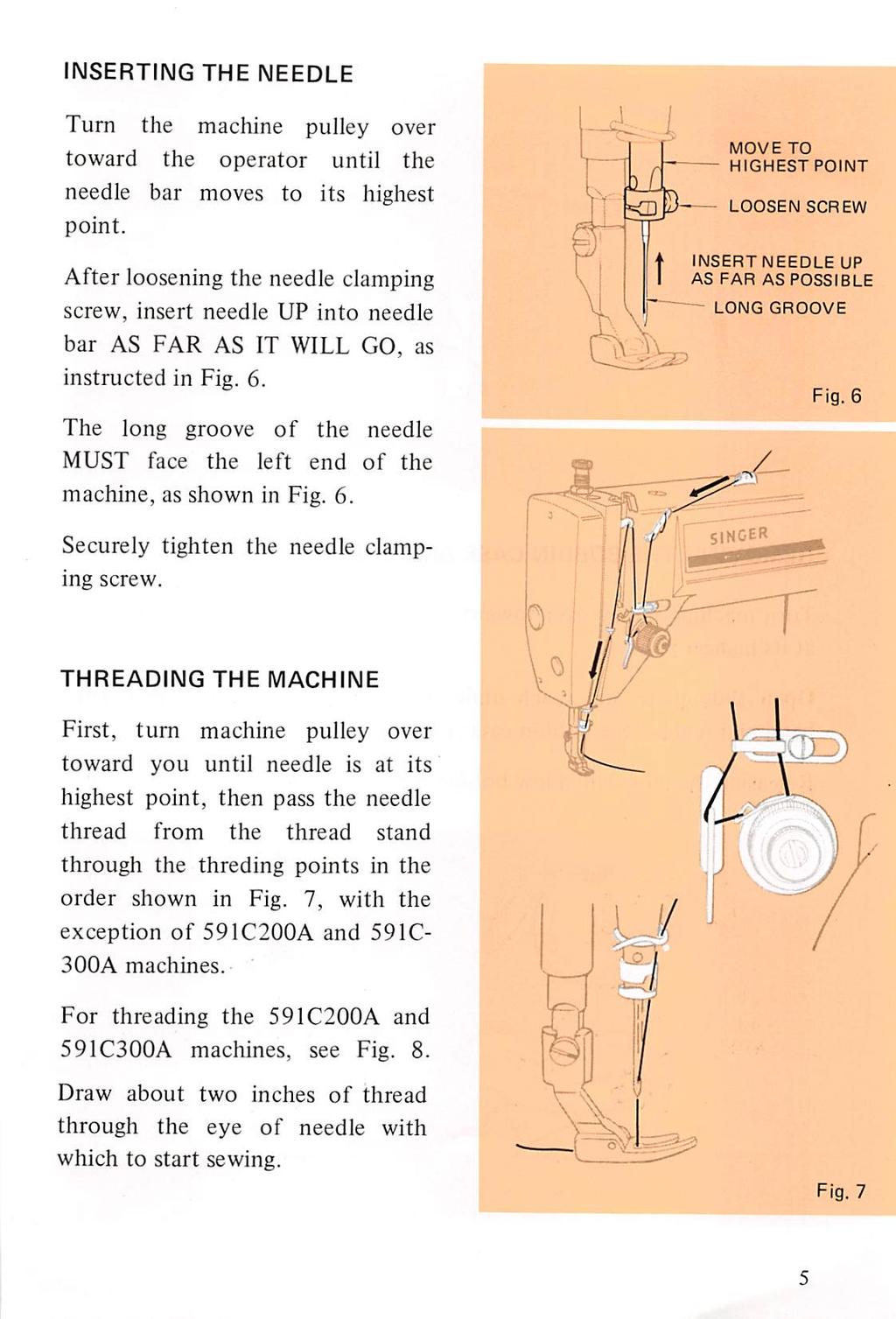 INSERTING THE NEEDLE Turn the machine pulley over toward the operator until the needle bar moves to its highest point.