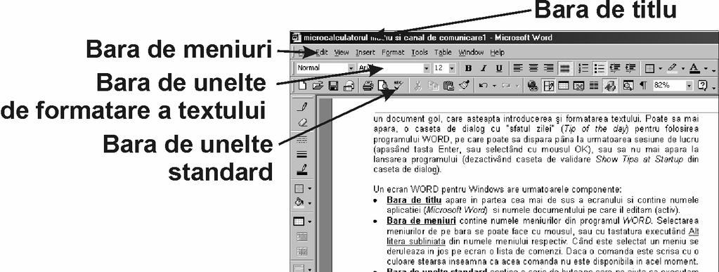 Un ecran Word pentru Windows are următoarele componente: Bara de titlu apare în partea cea mai de sus a ecranului şi conţine numele aplicaţiei (Microsoft Word) şi numele documentului pe care îl