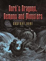 Pictorial Archive DORÉ DESIGNS Royalty-free designs for artists and craftspeople Superb illustrations by one of the nineteenth century s most creative artists Doré s Dragons, Demons and