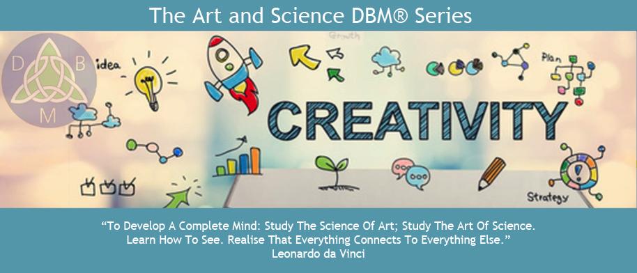 DBM : The Art and Science of Effectively Creating Creativity With John McWhirter, Creator of DBM Glasgow 8th and 9th October and 19th and 20th November 2016 To Develop A Complete Mind: Study The