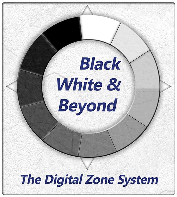The Digital and Color Zone Systems One of the most important steps in your workflow is Tone Control.