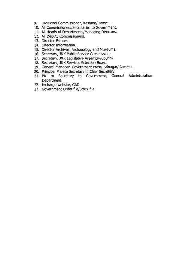 9. Divisional Commissioner, Kashmirl Jammu. 10. All Commissioners/Secretaries to Government. 11. All Heads of DepartmentsIManaging Directors. 12. All Deputy Commissioners. 13. Director Estates. 14.