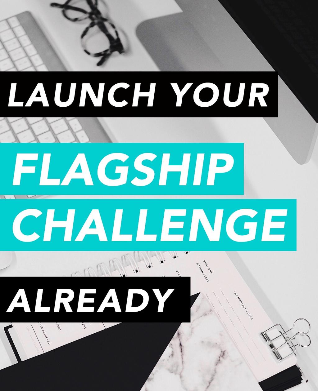 Launch Your Flagship Challenge Already The 10-Step Process to Help You Create and Host an Engaging and Profitable Online Challenge for Your Audience $195 if sold separately Launch Your Flagship
