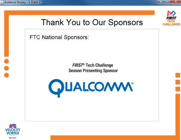 FIRST Tech Challenge Presenting Sponsor: FIRST Tech Challenge Program Sponsors: The System display will automatically show the FIRST Tech Challenge National Sponsors on the first two screens.