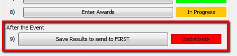 Step 9 Save Results to Send to FIRST It is important to save the Event results and send them to FIRST. At the conclusion of the Event, make sure to save the Event results.
