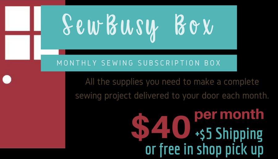 WHY SUBSCRIBE TO SEWBUSY BOX? A fun new project delivered to your door each month will all the supplies included. No need to hunt through your stash or run out to the store for one more item.