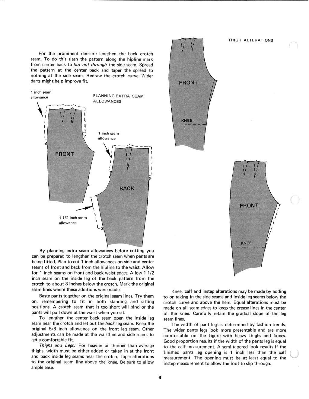THIGH ALTERATIONS For the prominent derriere lengthen the back crotch seam. To do this slash the pattern along the hipline mark from center back to but not through the side seam.
