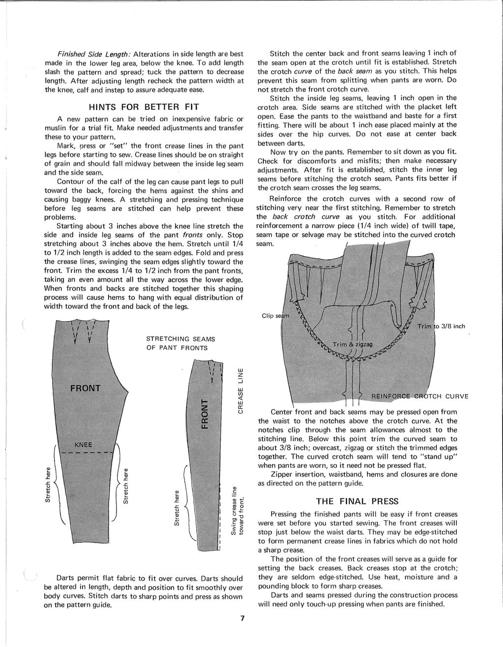 Finished Side Length: Alterations in side length are best made in the lower leg area, below the knee. To add length slash the pattern and spread; tuck the pattern to decrease length.