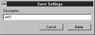 When Save is chosen from the Settings menu, the Save Settings window appears to let you name the new settings.