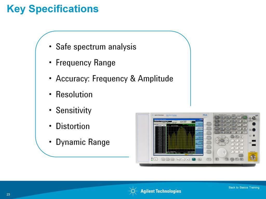 What do you need to know about a spectrum analyzer in order to make sure you choose one that will make the measurements you re interested in, and make them adequately?