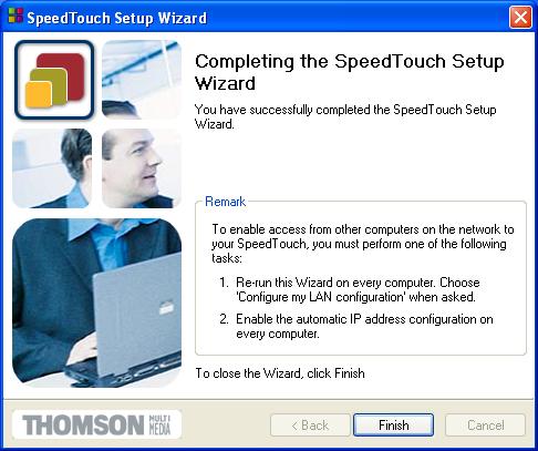 1 SpeedTouch 610 Installation 5 After restarting your PC, the SpeedTouch Setup wizard will appear again to announce that the configuration has been successful: Click Finish to close the wizard.
