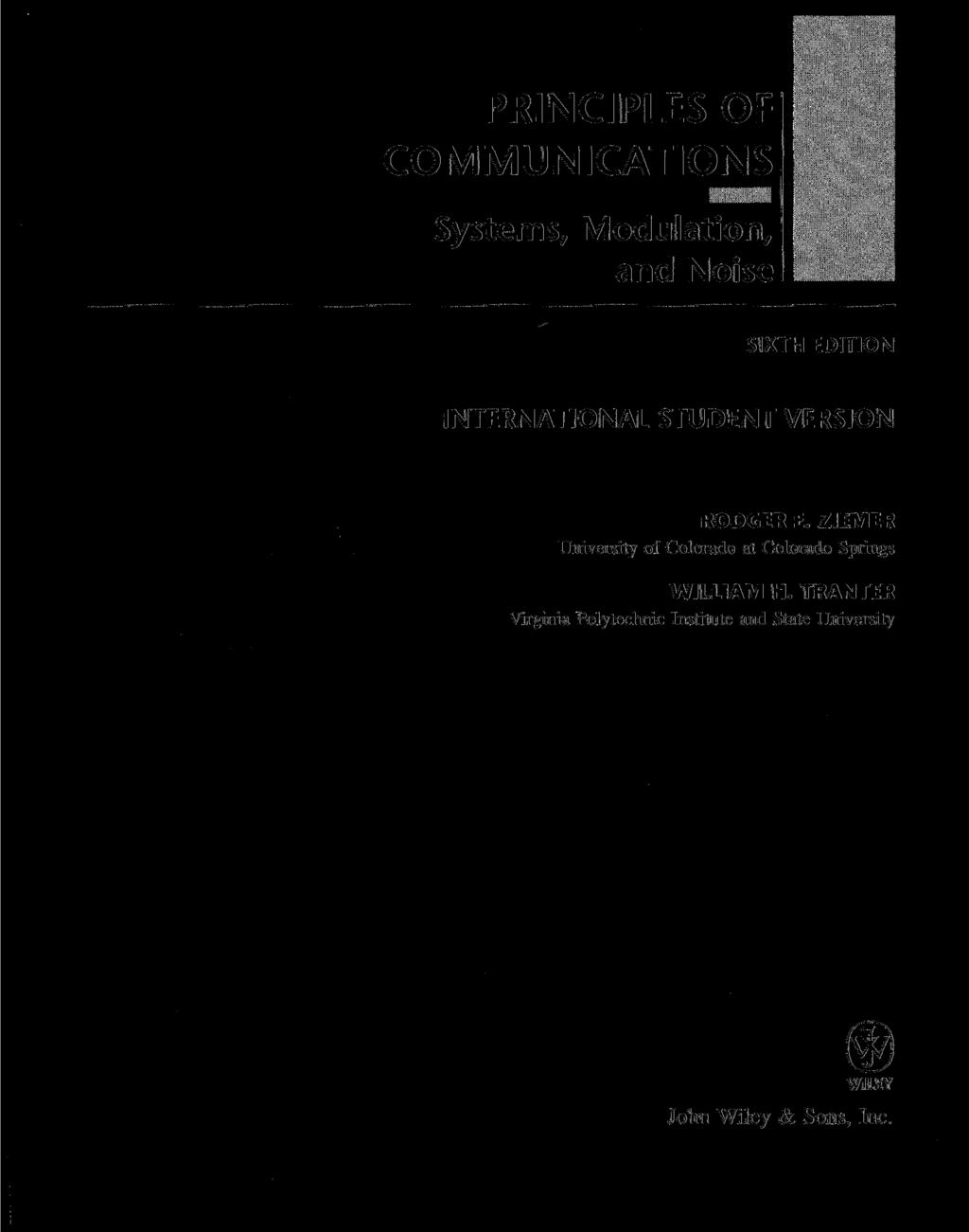 PRINCIPLES OF COMMUNICATIONS Systems, Modulation, and Noise SIXTH EDITION INTERNATIONAL STUDENT VERSION RODGER E.