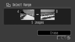 206 4 Select the last image. 1. Use the button to switch to selecting the last image. 2. Press the button. 3. Use the or button to select the last image in the range. 4. Press the button. An image with a lower number than the first image cannot be selected as the last image.