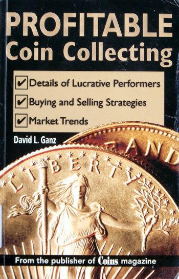 Book Review Profitable Coin Collecting Author: David L. Ganz Publisher: Krause Publications ISBN: 0-89689-629-3 Copyright: 2008 Pages: 269 including the glossary and additional graphs.