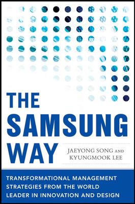 The Samsung Way: Transformational Management Strategies from the World Leader in Innovation and Design Author: Jaeyong Song, Kyungmook Lee ISBN-13: 9780071835794 Pub Date: AUGUST 2014 Price: $ 40.