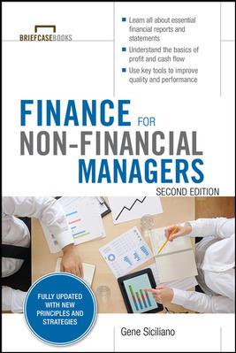 Finance for Nonfinancial Managers, Second Edition (Briefcase Books Series) Author: Gene Siciliano ISBN-13: 9780071824361 Pub Date: SEPTEMBER 2014 Price: $ 25.95 AUD $ 29.