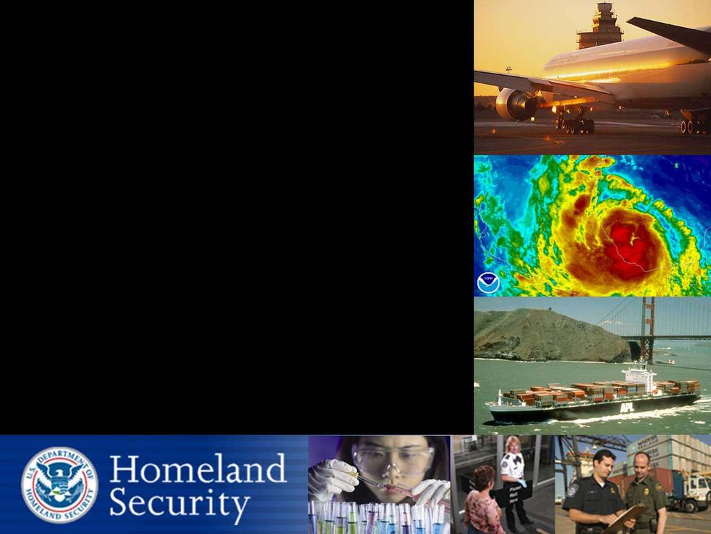 Homeland Security S&T Summit (South Central) Arkansas-Louisiana-New Mexico-Oklahoma-Texas S&T in the South Central Region: DHS Perspective February 9, 2010 Los