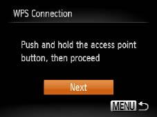 Establish the connection. zon the access point, hold down the WPS connection button for a few seconds. zon the camera, press the <m> button. XXThe camera will connect to the access point.