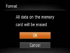 Choose [OK]. zpress the <o><p> buttons to choose [Cancel], press the <q><r> buttons to choose [OK], and then press the <m> button. Format the memory card.