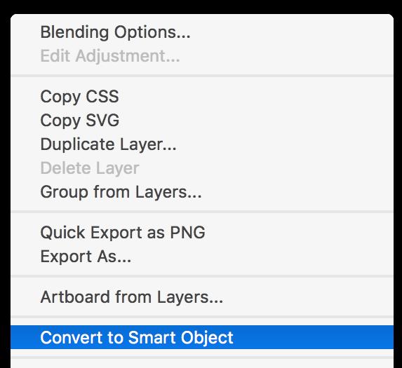 Right-clicking on a layer in Photoshop s Layers panel gives you the option to turn the layer into a Smart Object.