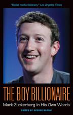 Book Review The Boy Billionaire: Mark Zuckerberg In His Own Words Editor: George Beahm ISBN: 978-1-932841-76-3 Genre: Business and Inspiration Price: 385 Baht Pages: 170 Introduction: The Boy