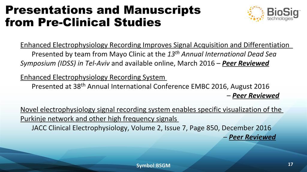 Presentations and Manuscripts from Pre-Clinical Studies Symbol:BSGM * Enhanced Electrophysiology Recording Improves Signal Acquisition and Differentiation Presented by team from Mayo Clinic at the