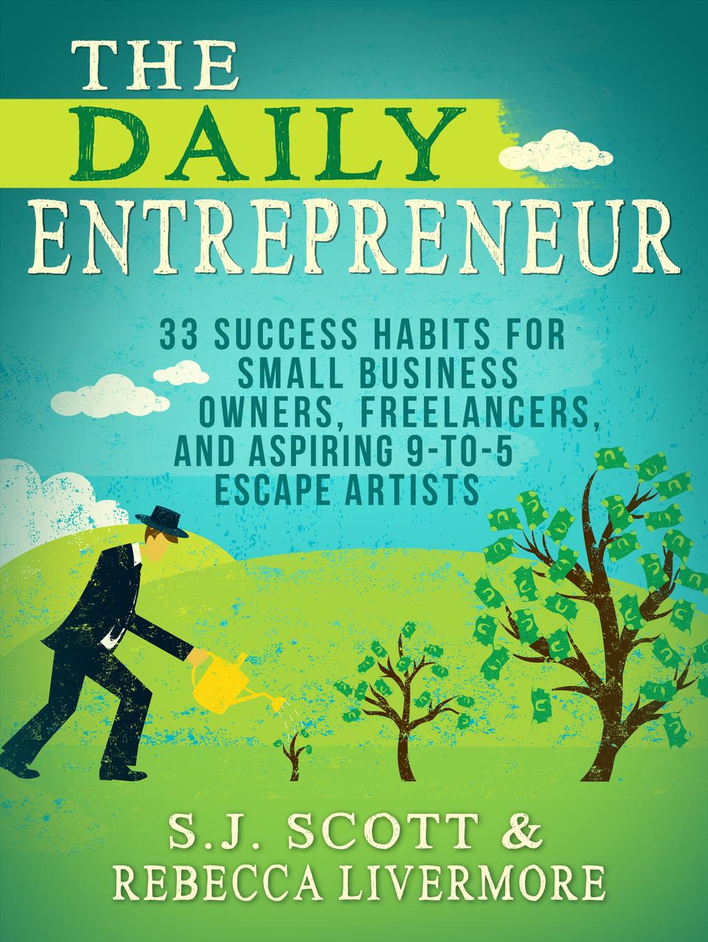 The Daily Entrepreneur: 33 Success Habits for Small Business Owners, Freelancers,