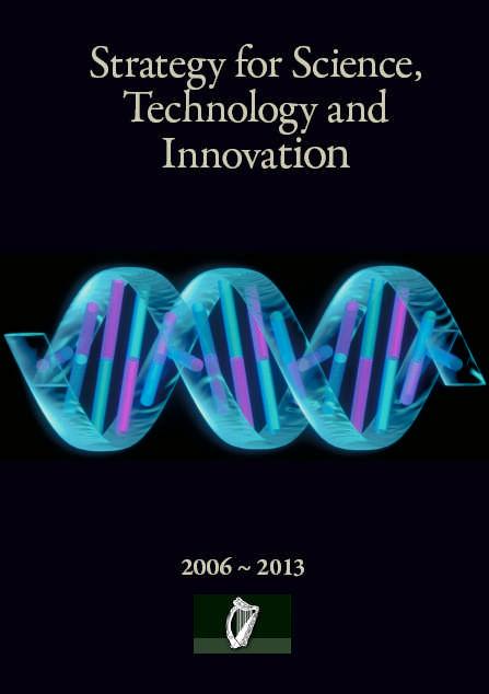 Strategy for Science Technology and Innovation (SSTI) 2006 Ireland by 2013 will be internationally renowned for the excellence of its research, and will be
