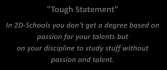 "Tough Statement" In 2D-Schools you don't get a degree based on passion for your talents