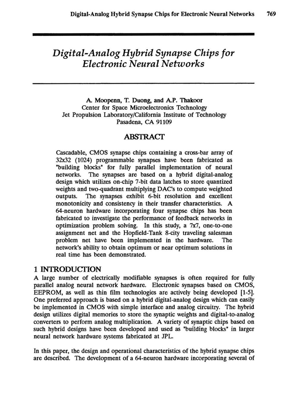 Digital-Analog Hybrid Synapse Chips for Electronic Neural Networks 769 Digital-Analog Hybrid Synapse Chips for Electronic Neural Networks A Moopenn, T. Duong, and AP.
