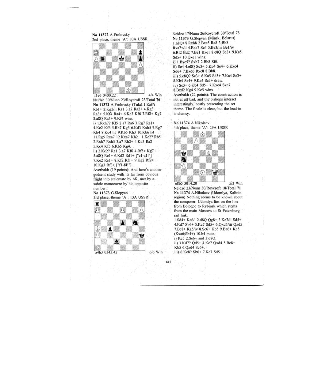 No 11372 A.Frolovsky 2nd place, theme 'A': 30A USSR tle6 0400.22 4/4 Win Neidze 30/Nunn 23/Roycroft 23/Total 76 No 11372 A.Frolovsky (Tula) l.ra8/i Rbl+ 2.Kg2/ii Ral 3.a7 Ra2+ 4;Rg3: Ra3+ 5.
