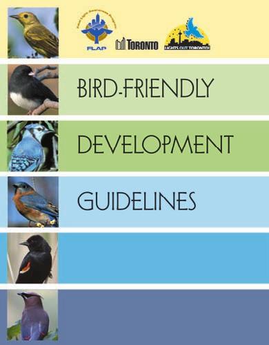 Bird-Friendly Development Guidelines 13 In January 2006 City Council directed City Planning staff to develop a means of incorporating the needs of migratory birds into the Site Plan Review process